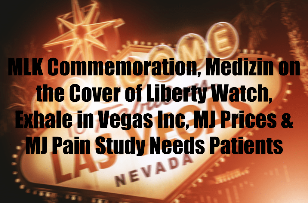 MLK Commemoration, Medizin on the Cover of Liberty Watch, Exhale in Vegas Inc, MJ Prices & MJ Pain Study Needs Patients