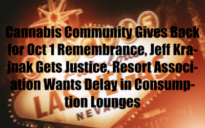 Cannabis Community Gives Back for Oct 1 Remembrance, Jeff Krajnak Gets Justice, Resort Association Wants Delay in Consumption Lounges
