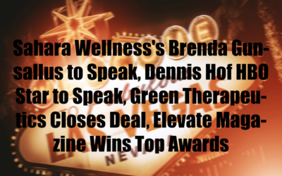 Sahara Wellness’s Brenda Gunsallus to Speak, Dennis Hof HBO Star to Speak, Green Therapeutics Closes Deal, Elevate Magazine Wins Top Awards
