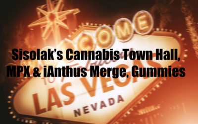 Sisolak’s Cannabis Town Hall, MPX & iAnthus Merge, Gummies to Be Banned in WA